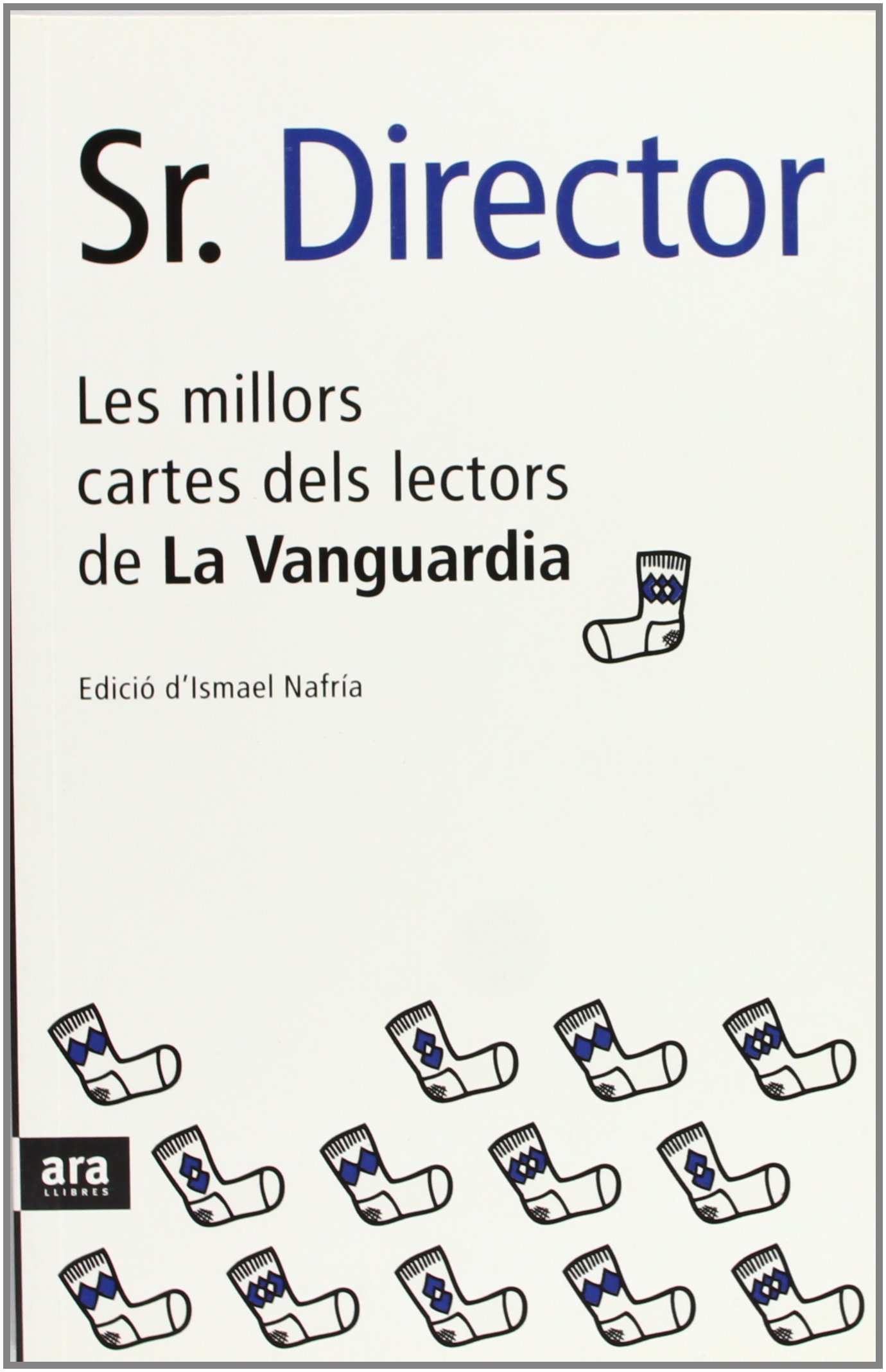 Portada del libro "Sr. Director. Les millors cartes dels lectors de La Vanguardia" de Ismael Nafría